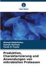 Ahmed Abdelhafez, Tarek El Tayeb, Samah Hashem - Produktion, Charakterisierung und Anwendungen von mikrobiellen Proteasen