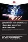 Ana María Becerra Ferreiro, Ángel Isaac Moreno Delfrade, Jorge Laureano Moya Rodríguez - CONCEPTION D'UN ENGRENAGE HÉLICOÏDAL À DENTURE DROITE INTERNE