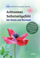 Christopher Germer, Kristin Neff - Achtsames Selbstmitgefühl bei Stress und Burnout