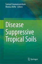 Samuel Gnanamanickam, Höfte, Monica Höfte - Disease Suppressive Tropical Soils