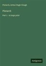 Arthur Hugh Clough, Plutarch - Plutarch