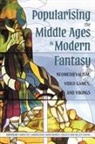 Carolyne Larrington, Hans Rudolf Velten, Helen Young - Popularising the Middle Ages in Modern Fantasy