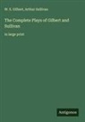 W. S. Gilbert, Arthur Sullivan - The Complete Plays of Gilbert and Sullivan