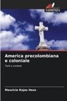 Mauricio Rojas Hess - America precolombiana e coloniale