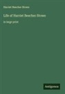 Harriet Beecher Stowe - Life of Harriet Beecher Stowe