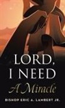 Bishop Eric A. Lambert Jr. - Lord, I Need A Miracle