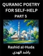Rashid Al-Huda - Quranic Poetry for Self-help (Part 5)- The Divine Path to Self-Discovery, Poetic Reflections from the Quran for Soul Illumination Souls, Navigating Life's Journey with Spiritual Growth Wisdom Lessons, Finding Inner Peace Through Verses Inspired by the Isl