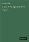 Anthony Trollope - He Knew He Was Right; A novel, Part 1