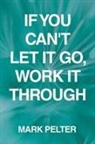 Mark Pelter - If You Can't Let It Go, Work It Through