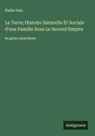 Émile Zola - La Terre; Histoire Naturelle Et Sociale d'une Famille Sous Le Second Empire