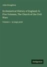 John Stoughton - Ecclesiastical History of England; In Five Volumes, The Church of the Civil Wars