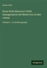 Arturo Graf - Roma Nella Memoria E Nelle Immaginazioni del Medio Evo; In due volumi
