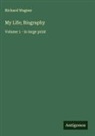 Richard Wagner - My Life; Biography