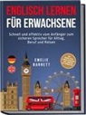 Emelie Barrett - Englisch lernen für Erwachsene: Schnell und effektiv vom Anfänger zum sicheren Sprecher für Alltag, Beruf und Reisen - inkl. Vokabellisten, 2 Wochen Quickstart Guide, Workbook mit Lösungen uvm
