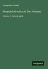 George Macdonald - The poetical works; In Two Volumes