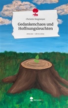 Christin Stegmeyer - Gedankenchaos und Hoffnungsleuchten. Life is a Story - story.one