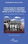 Claude Bertin Okala Etoga - L'évolution de l'autorité traditionnelle africaine entre le XVe et le XXIe siècle