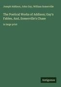 Joseph Addison, John Gay, William Somerville - The Poetical Works of Addison; Gay's Fables, And, Somerville's Chase in large print