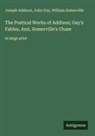 Joseph Addison, John Gay, William Somerville - The Poetical Works of Addison; Gay's Fables, And, Somerville's Chase