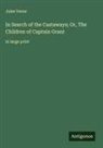 Jules Verne - In Search of the Castaways; Or, The Children of Captain Grant