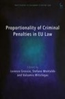 Lorenzo Grossio, Katalin Ligeti, Valsamis Mitsilegas, Stefano Montaldo, Anne Weyembergh - Proportionality of Criminal Penalties in EU Law