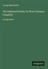 George Macdonald - The Seaboard Parish; In Three Volumes, Complete