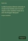 Émile Zola - La Bête humaine; Histoire naturelle et sociale d'une famille sous le second empire, le dix-septième roman de la série des Rougon-Macquart