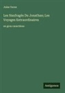 Jules Verne - Les Naufragés Du Jonathan; Les Voyages Extraordinaires