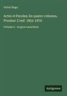 Victor Hugo - Actes et Paroles; En quatre volumes, Pendant L'exil 1852-1870