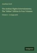 Jonathan Scott - The Arabian Nights Entertainments; The "Aldine" Edition In Four Volumes Volume 3 - in large print