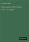 Anthony Trollope - North America; In Two Volumes
