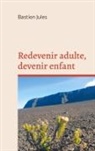 Bastien Jules - Redevenir adulte, devenir enfant