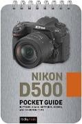 Rocky Nook - Nikon D500: Pocket Guide - Buttons, Dials, Settings, Modes, and Shooting Tips