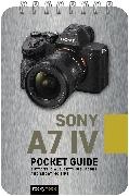 Rocky Nook - Sony a7 IV: Pocket Guide - Buttons, Dials, Settings, Modes, and Shooting Tips
