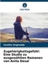 Vanitha Singireddy - Zugehörigkeitsgefühl: Eine Studie zu ausgewählten Romanen von Anita Desai