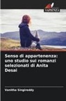 Vanitha Singireddy - Senso di appartenenza: uno studio sui romanzi selezionati di Anita Desai