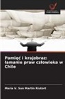 María V. San Martín Riutort - Pamiec i krajobraz: lamanie praw czlowieka w Chile