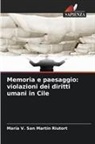 María V. San Martín Riutort - Memoria e paesaggio: violazioni dei diritti umani in Cile