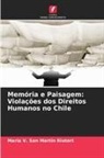 María V. San Martín Riutort - Memória e Paisagem: Violações dos Direitos Humanos no Chile