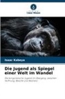 Isaac Kabeya - Die Jugend als Spiegel einer Welt im Wandel