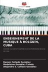Alejandro E. Collado González, Ramón Collado González, Madelaine González Toledo - ENSEIGNEMENT DE LA MUSIQUE À HOLGUÍN, CUBA