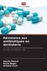 Amrita Bansal, Ashwini Kurli, Richa Nagar - Résistance aux antibiotiques en dentisterie