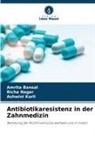Amrita Bansal, Ashwini Kurli, Richa Nagar - Antibiotikaresistenz in der Zahnmedizin