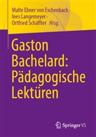 Malte Ebner von Eschenbach, Ines Langemeyer, Ortfried Schäffter - Gaston Bachelard: Pädagogische Lektüren