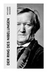 Richard Wagner - Der Ring des Nibelungen