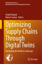 Ghaith Rabadi, Soykan, Bulent Soykan - Optimizing Supply Chains Through Digital Twins