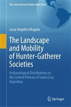 Lucia Angélica Magnin, Lucía Angélica Magnin - The Landscape and Mobility of Hunter-Gatherer Societies