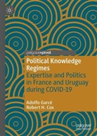 Robert H Cox, Robert H. Cox, Adolfo Garcé - Political Knowledge Regimes