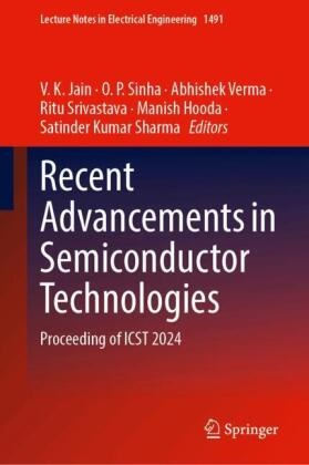 Manish Hooda, V. K. Jain, O P Sinha, Satinder Kumar Sharma, O. P. Sinha, Ritu Srivastava... - Recent Advancements in Semiconductor Technologies - Proceeding of ICST 2024