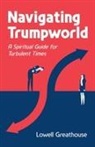 Lowell Greathouse - Navigating Trumpworld